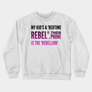 Parenting Humor: My Kid's A Bedtime Rebel, Their Phone Is The Rebellion. Crewneck Sweatshirt